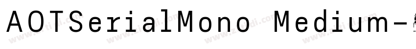 AOTSerialMono Medium字体转换 AOTSerialMono Medium字体转换